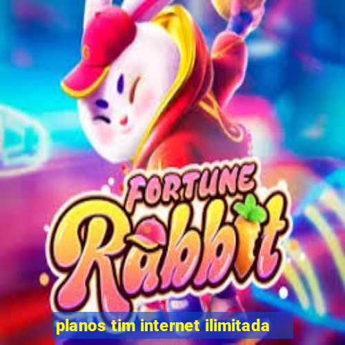 planos tim internet ilimitada